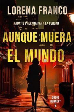 Aunque  muera  el  mundo  (Chloe  Bennett  2)  |  Lorena  Franco