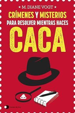 Crímenes  y  misterios  para  resolver  mientras  haces  caca  |  M.  Diane  Vogt