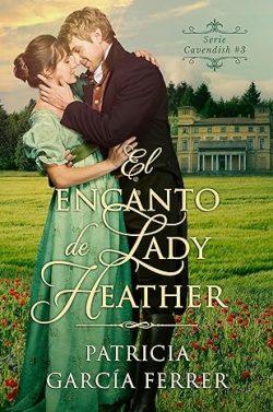 El  encanto  de  Lady  Heather  (Cavendish  3)  |  Patricia  García  Ferrer