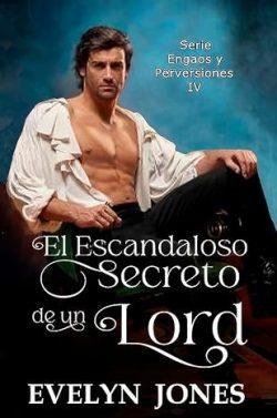 El  escandaloso  secreto  de  un  Lord  (Engaños  y  perversiones  4)  |  Evelyn  Jones
