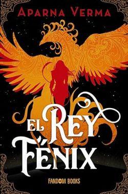 El  Rey  Fénix  (Vol.1)  |  Aparna  Verma