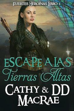 Escape  a  las  Tierras  Altas  (Fuertes  Heroínas  1)  |  Cathy  MacRae  &  DD  MacRae