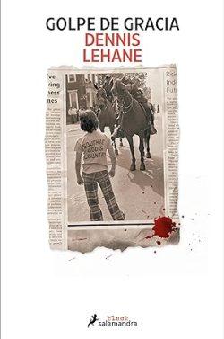 Golpe  de  gracia  |  Dennis  Lehane