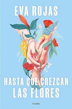Hasta  que  crezcan  las  flores  |  Eva  Rojas