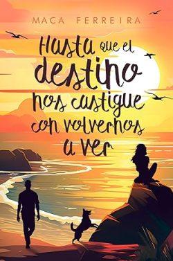Hasta  que  el  destino  nos  castigue  con  volvernos  a  ver  (Costa  Serena  4)  |  Maca  Ferreira