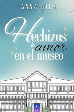 Hechizos  de  amor  en  el  museo  (Amores  y  amistades  10)  |  Anna  Gils