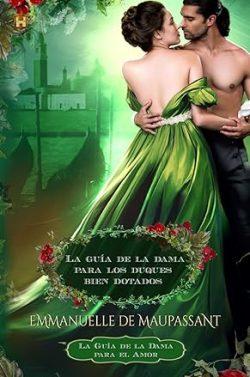 La  guía  de  la  dama  para  los  duques  bien  dotados  (La  guía  de  la  dama  para  el  amor  7)  |  Emmanuelle  de  Maupassant
