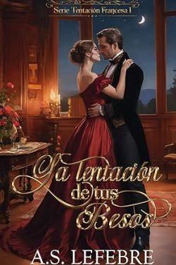 La  Tentación  de  tu  besos  (Tentación  Francesa  1)  |  A.S.  Lefebre