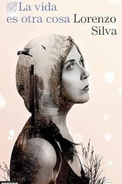 La  vida  es  otra  cosa  |  Lorenzo  Silva