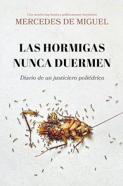 Las  hormigas  nunca  duermen  |  Mercedes  De  Miguel