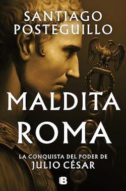 Maldita  Roma  (Julio  César  2)  |  Santiago  Posteguillo