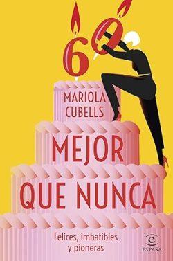 Mejor  que  nunca:  felices,  imbatibles  y  pioneras  |  Mariola  Cubells