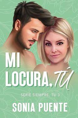 Mi  locura,  tú  (Siempre,  tú  3)  |  Sonia  Puente