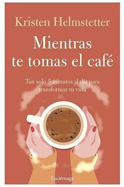 Mientras  te  tomas  el  café  |  Kristen  Helmstetter