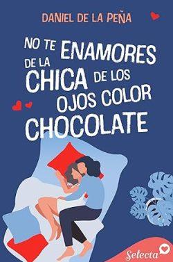 No  te  enamores  de  la  chica  de  los  ojos  color  chocolate  |  Daniel  De  la  Peña