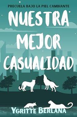 Nuestra  mejor  casualidad  (Precuela  Bajo  la  piel  cambiante)  |  Ygritte  Berlana