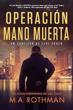 Operación  Mano  Muerta  (Levi  Yoder  1)  |  M.A.  Rothman