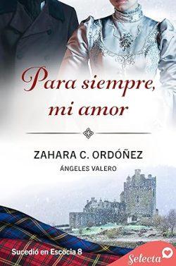 Para  siempre,  mi  amor  (Sucedió  en  Escocia  8)  |  Zahara  C.  Ordóñez