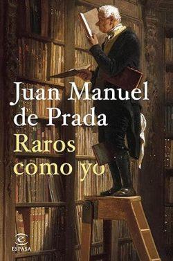 Raros  como  yo  |  Juan  Manuel  de  Prada