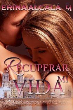 Recuperar  mi  vida  |  Erina  Alcalá