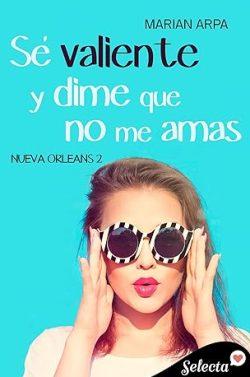 Sé  valiente  y  dime  que  no  me  amas  (Nueva  Orleans  2)  |  Marian  Arpa