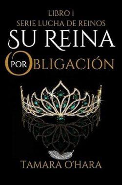 Su  reina  por  obligación  (Lucha  de  reinos  1)  |  Tamara  O’hara