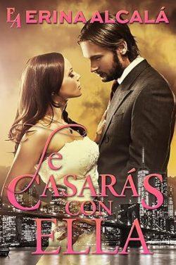 Te  casarás  con  ella  |  Erina  Alcalá