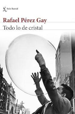 Todo  lo  de  cristal  |  Rafael  Pérez  Gay