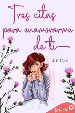 Tres  citas  para  enamorarme  de  ti  |  S.  F.  Tale
