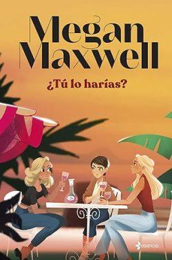 ¿Tú  lo  harías?  |  Megan  Maxwell