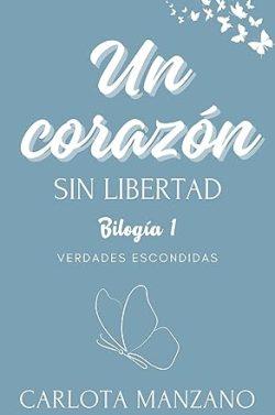 Un  corazón  sin  libertad  (Verdades  escondidas  1)  |  Carlota  Manzano