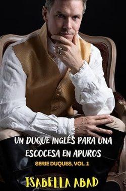 Un  duque  inglés  para  una  escocesa  en  apuros  (Duques  1)  |  Isabella  Abad