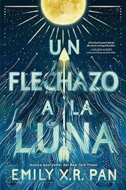 Un  flechazo  a  la  luna  |  Emily  X.  R.  Pan