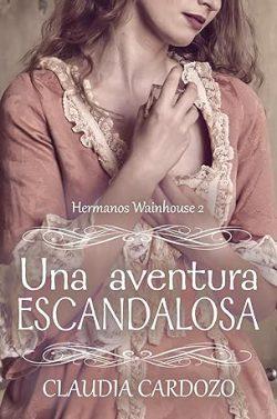 Una  aventura  escandalosa  (Hermanos  Wainhouse  2)  |  Claudia  Cardozo