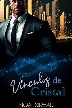 Vínculos  de  Cristal  (Mafias  de  Cristal  4)  |  Noa  Xireau
